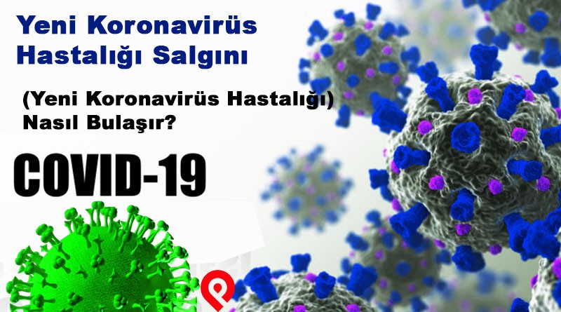 COVID-19 (Yeni Koronavirüs Hastalığı) Nasıl Bulaşır?